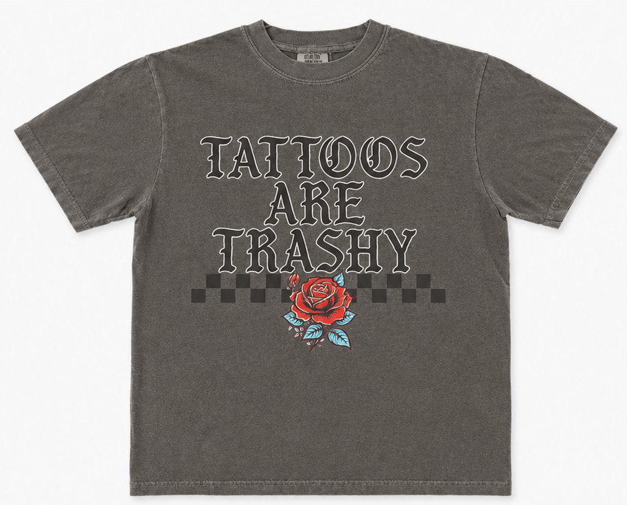 Tattoos are Trashy & So is Your Mom Shirt