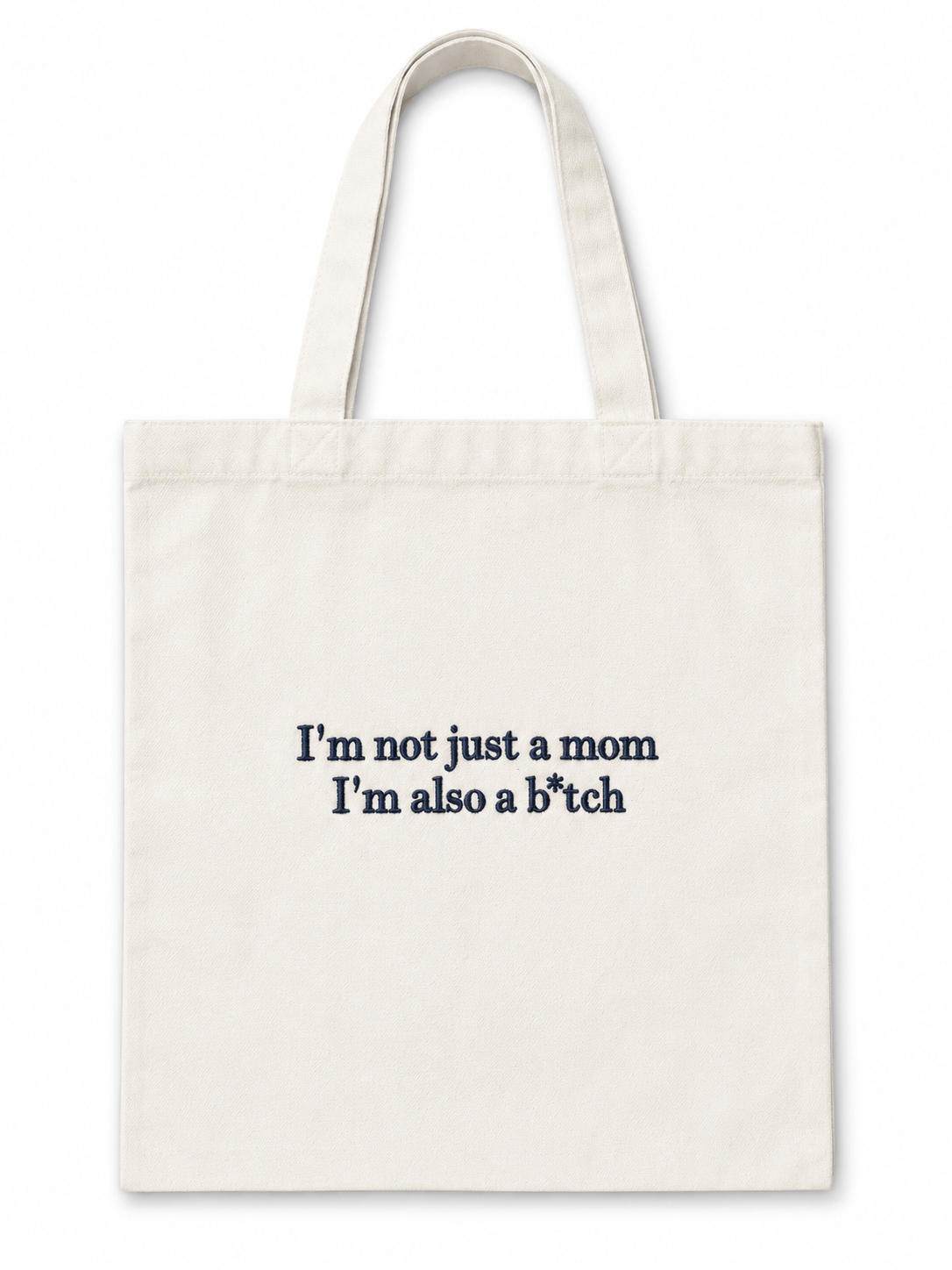 I’m not just a mom I’m also a bitch tote
